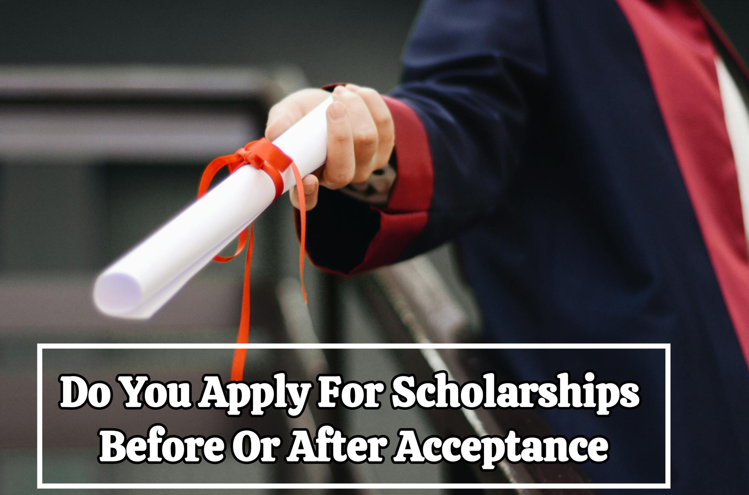 Do You Apply For Scholarships Before Or After Acceptance